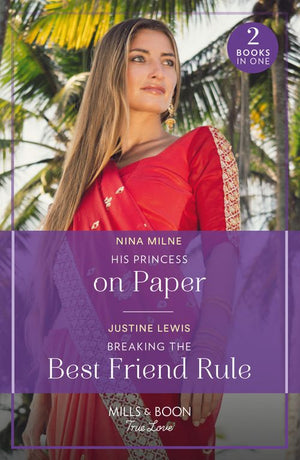 His Princess On Paper / Breaking The Best Friend Rule: His Princess on Paper (Royal Sarala Weddings) / Breaking the Best Friend Rule (Invitation from Bali) (Mills & Boon True Love) by Nina Milne and Justine Lewis (9780263321272)