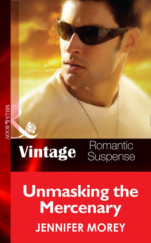 Unmasking the Mercenary (All McQueen's Men, Book 3) (Mills & Boon Vintage Romantic Suspense): First edition by Jennifer Morey (9781472039033)
