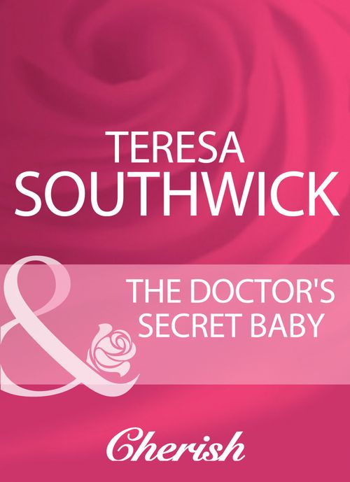 The Doctor's Secret Baby (Mills & Boon Cherish): First edition by Teresa Southwick (9781408944165)