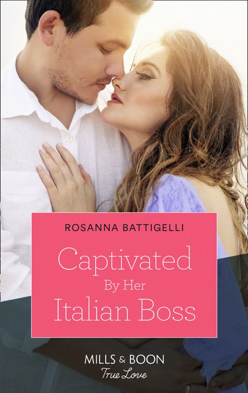 Captivated By Her Italian Boss (Mills & Boon True Love) by Rosanna Battigelli