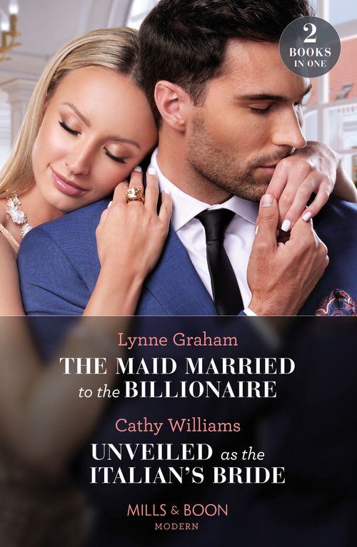 The Maid Married To The Billionaire / Unveiled As The Italian's Bride: The Maid Married to the Billionaire (Cinderella Sisters for Billionaires) / Unveiled as the Italian's Bride (Mills & Boon Modern) by Lynne Graham and Cathy Williams (9780008928216)