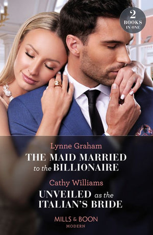 The Maid Married To The Billionaire / Unveiled As The Italian's Bride: The Maid Married to the Billionaire (Cinderella Sisters for Billionaires) / Unveiled as the Italian's Bride (Mills & Boon Modern) by Lynne Graham and Cathy Williams (9780008928216)