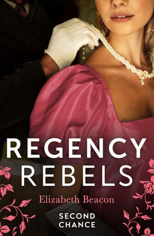 Regency Rebels: Second Chance: Unsuitable Bride for a Viscount / A Wedding for the Scandalous Heiress by Elizabeth Beacon (9780263323283)