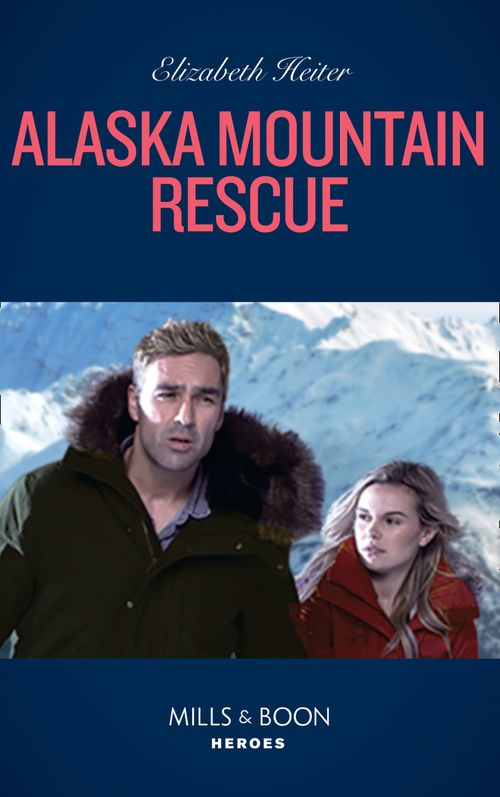 Alaska Mountain Rescue (A K-9 Alaska Novel, Book 2) (Mills & Boon Heroes) by Elizabeth Heiter (9780008911720)