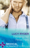Resisting Her Rebel Hero (Mills & Boon Medical) by Lucy Ryder