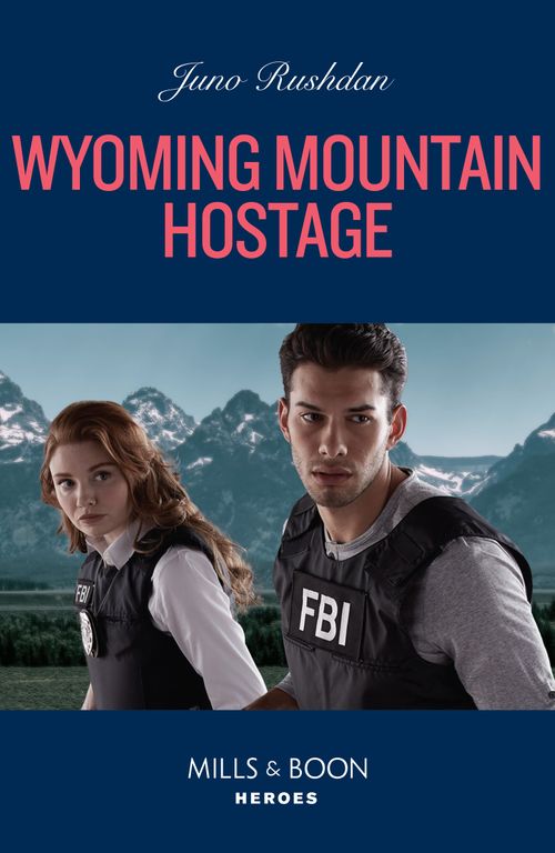 Wyoming Mountain Hostage (Cowboy State Lawmen, Book 3) (Mills & Boon Heroes) by Juno Rushdan (9780008931674)