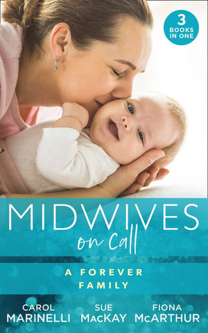 Midwives On Call: A Forever Family: Hers For One Night Only? / The Midwife's Son / Gold Coast Angels: Two Tiny Heartbeats by Carol Marinelli, Sue MacKay and Fiona McArthur