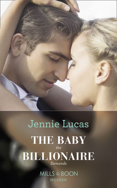 The Baby The Billionaire Demands (Secret Heirs of Billionaires, Book 18) (Mills & Boon Modern) by Jennie Lucas