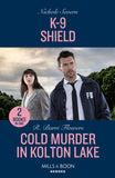 K-9 Shield / Cold Murder In Kolton Lake: K-9 Shield (New Mexico Guard Dogs) / Cold Murder in Kolton Lake (The Lynleys of Law Enforcement) (Mills & Boon Heroes) by Nichole Severn and R. Barri Flowers (9780263322217)