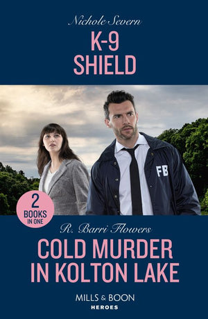 K-9 Shield / Cold Murder In Kolton Lake: K-9 Shield (New Mexico Guard Dogs) / Cold Murder in Kolton Lake (The Lynleys of Law Enforcement) (Mills & Boon Heroes) by Nichole Severn and R. Barri Flowers (9780263322217)