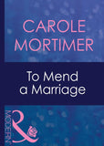 To Mend A Marriage (Mills & Boon Modern) by Carole Mortimer