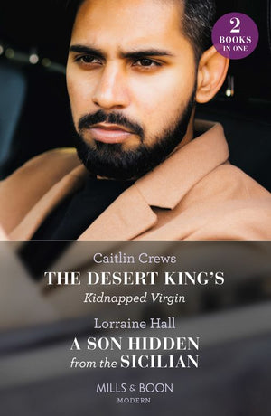 The Desert King's Kidnapped Virgin / A Son Hidden From The Sicilian: The Desert King's Kidnapped Virgin (Innocent Stolen Brides) / A Son Hidden from the Sicilian (Mills & Boon Modern) by Caitlin Crews and Lorraine Hall