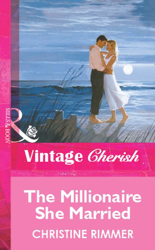 The Millionaire She Married (Mills & Boon Vintage Cherish): First edition by Christine Rimmer (9781472080394)