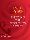 Exposing The Executive's Secrets (Trust Fund Affairs, Book 2) (Mills & Boon Desire): First edition by Emilie Rose (9781408942239)