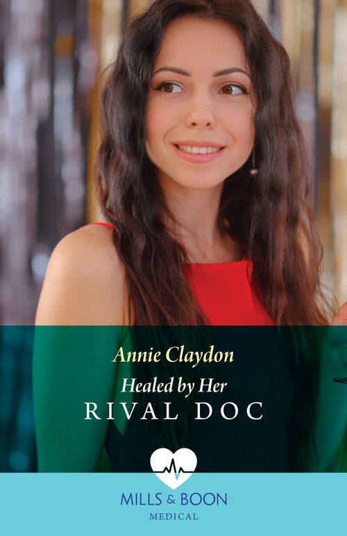 Healed By Her Rival Doc (Mills & Boon Medical) by Annie Claydon