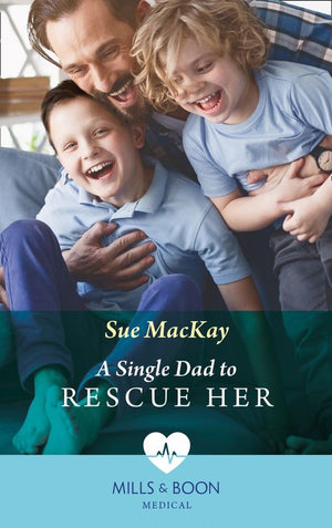 A Single Dad To Rescue Her (Queenstown Search & Rescue, Book 2) (Mills & Boon Medical) by Sue MacKay