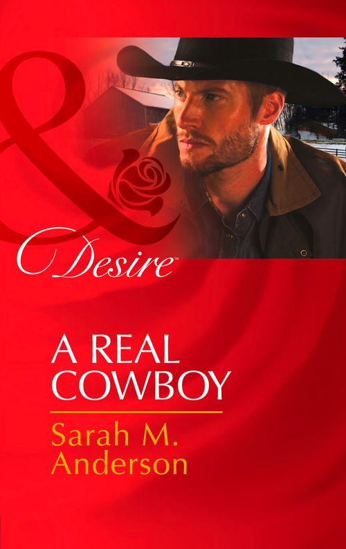 A Real Cowboy (Rich, Rugged Ranchers, Book 0) (Mills & Boon Desire): First edition by Sarah M. Anderson (9781472005946)