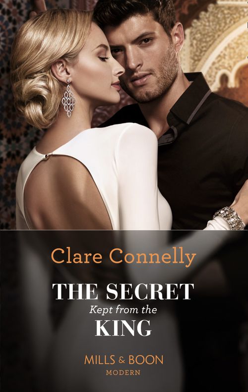 The Secret Kept From The King (Mills & Boon Modern) by Clare Connelly