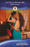 The Prince's Waitress Wife (International Billionaires, Book 0) (Mills & Boon Modern) by Sarah Morgan