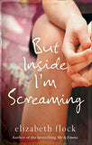 But Inside I'm Screaming by Elizabeth Flock