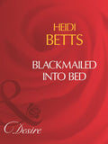Blackmailed Into Bed (Mills & Boon Desire) by Heidi Betts