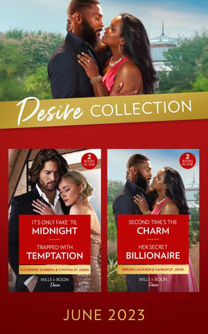 The Desire Collection June 2023: Second Time's the Charm / Her Secret Billionaire / It's Only Fake 'Til Midnight / Trapped with Temptation (Mills & Boon Collections) by Brenda Jackson, Yahrah St. John, Katherine Garbera and Cynthia St. Aubin