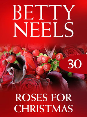 Roses for Christmas (Betty Neels Collection, Book 30): First edition (9781408982334)