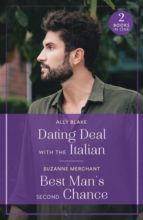Dating Deal With The Italian / Best Man's Second Chance: Dating Deal with the Italian (Italians of Vermillion) / Best Man's Second Chance (Mills & Boon True Love) by Ally Blake and Suzanne Merchant