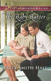 The Baby Barter (Mills & Boon Love Inspired Historical) by Patty Smith Hall (9781474047050)