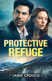 Protective Refuge (Warrior Peak Sanctuary, Book 3) (Mills & Boon Heroes) by Janie Crouch (9780008949563)