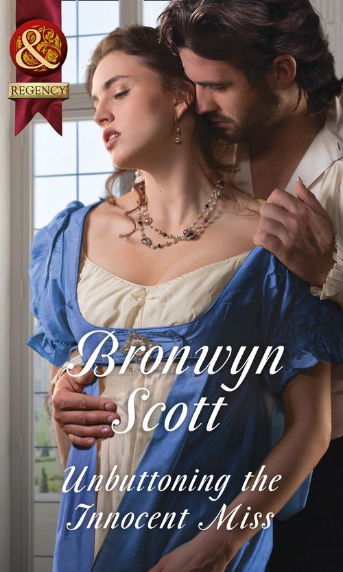 Unbuttoning The Innocent Miss (Wallflowers to Wives, Book 1) (Mills & Boon Historical) by Bronwyn Scott (9781474042475)