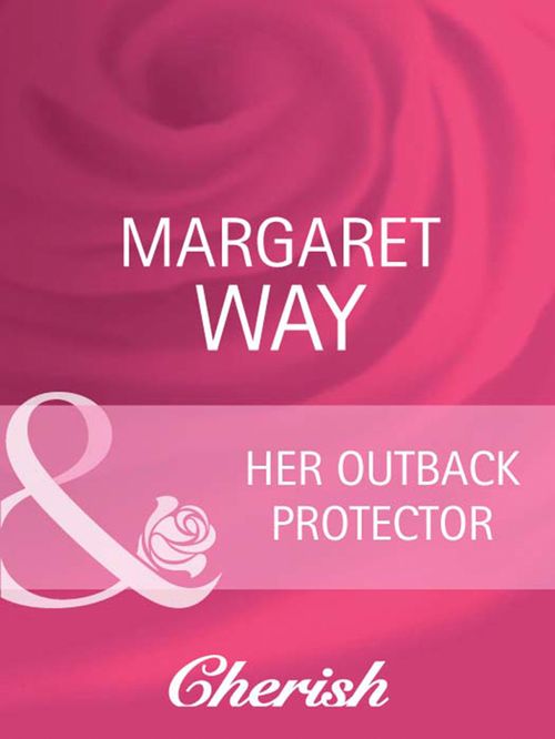 Her Outback Protector (Men of the Outback, Book 3) (Mills & Boon Cherish): First edition (9781408945452)