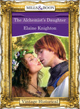 The Alchemist's Daughter (Mills & Boon Historical) by Elaine Knighton