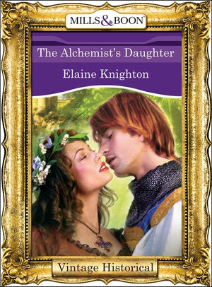 The Alchemist's Daughter (Mills & Boon Historical) by Elaine Knighton