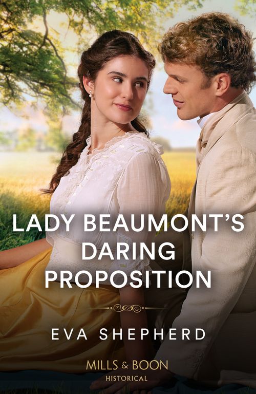 Lady Beaumont's Daring Proposition (Rebellious Young Ladies, Book 4) (Mills & Boon Historical) by Eva Shepherd (9780263320763)