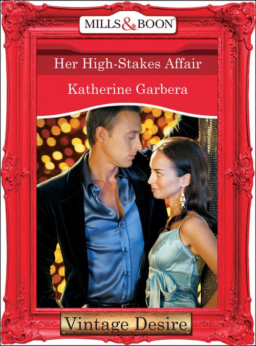 Her High-Stakes Affair (What Happens in Vegas..., Book 2) (Mills & Boon Desire) by Katherine Garbera