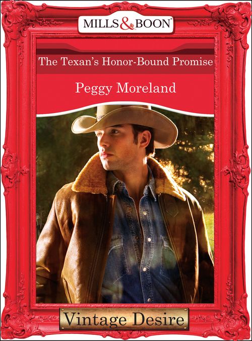 The Texan's Honor-Bound Promise (A Piece of Texas, Book 3) (Mills & Boon Desire): First edition by Peggy Moreland (9781472038500)