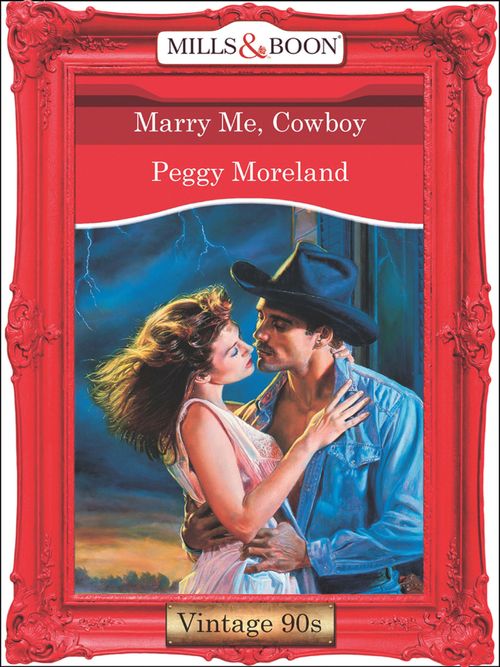 Marry Me, Cowboy (Mills & Boon Vintage Desire) by Peggy Moreland