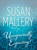 Unexpectedly Expecting!: First edition by Susan Mallery (9781408953884)