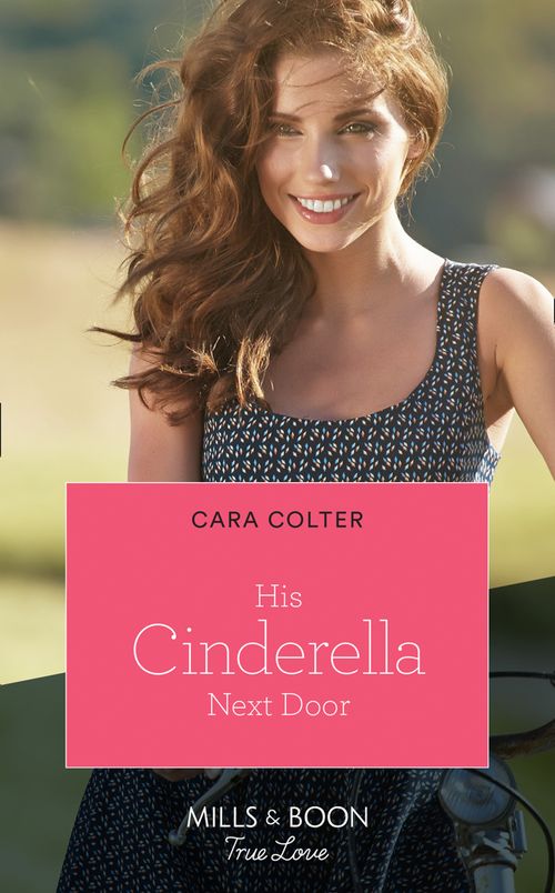 His Cinderella Next Door (Mills & Boon True Love) by Cara Colter (9780008910266)