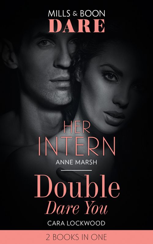 Her Intern / Double Dare You: Her Intern / Double Dare You (Mills & Boon Dare) by Anne Marsh and Cara Lockwood (9780008901134)