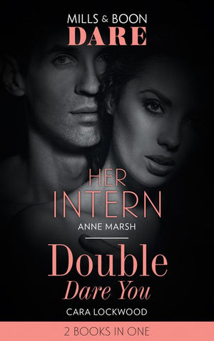 Her Intern / Double Dare You: Her Intern / Double Dare You (Mills & Boon Dare) by Anne Marsh and Cara Lockwood (9780008901134)