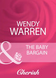 The Baby Bargain (Logan's Legacy Revisited, Book 4) (Mills & Boon Cherish): First edition by Wendy Warren (9781408960325)