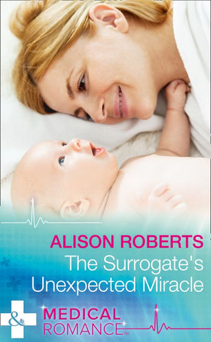 The Surrogate's Unexpected Miracle (Mills & Boon Medical) by Alison Roberts