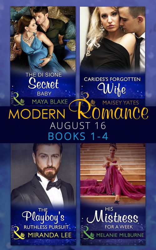 Modern Romance August 2016 Books 1-4 by Maya Blake, Maisey Yates, Miranda Lee and Melanie Milburne