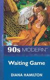 Waiting Game (Mills & Boon Vintage 90s Modern) by Diana Hamilton
