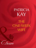 The One-Week Wife (Secret Lives of Society Wives, Book 2) (Mills & Boon Desire) by Patricia Kay