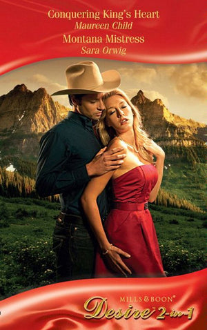 Conquering King's Heart / Montana Mistress: Conquering King's Heart (Kings of California) / Montana Mistress (Mills & Boon Desire) by Maureen Child and Sara Orwig