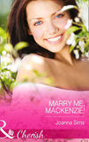 Marry Me, Mackenzie! (Mills & Boon Cherish) by Joanna Sims