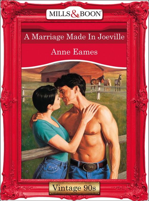 A Marriage Made In Joeville (Mills & Boon Vintage Desire): First edition by Anne Eames (9781408992142)